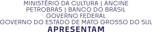 Ministério da Cultura | Ancine | Petrobras | Banco do Brasil | Governo Federal | Governo do Estado de Mato Grosso do Sul | Apresentam Bonito CineSur 2025 Ministério da Cultura | Ancine | Petrobras | Banco do Brasil | Governo Federal | Governo do Estado de Mato Grosso do Sul | Apresentam Bonito CineSur 2025